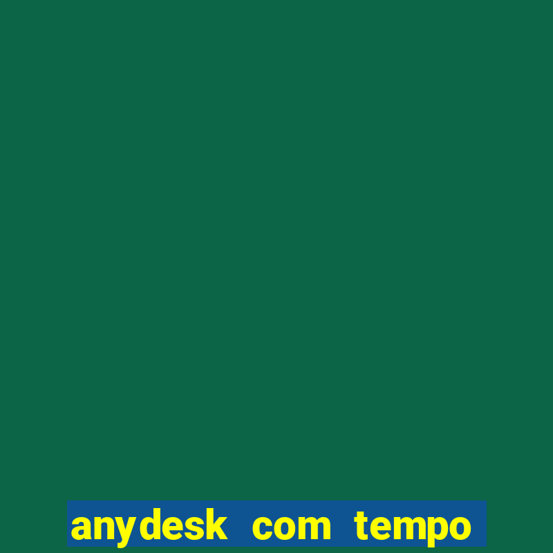 anydesk com tempo de uso